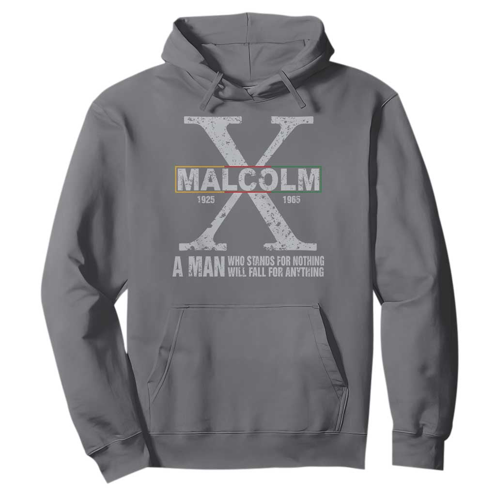 Malcolm X Quote A Man Who Stands For Nothing Will Fall For Anything Hoodie Black History Month