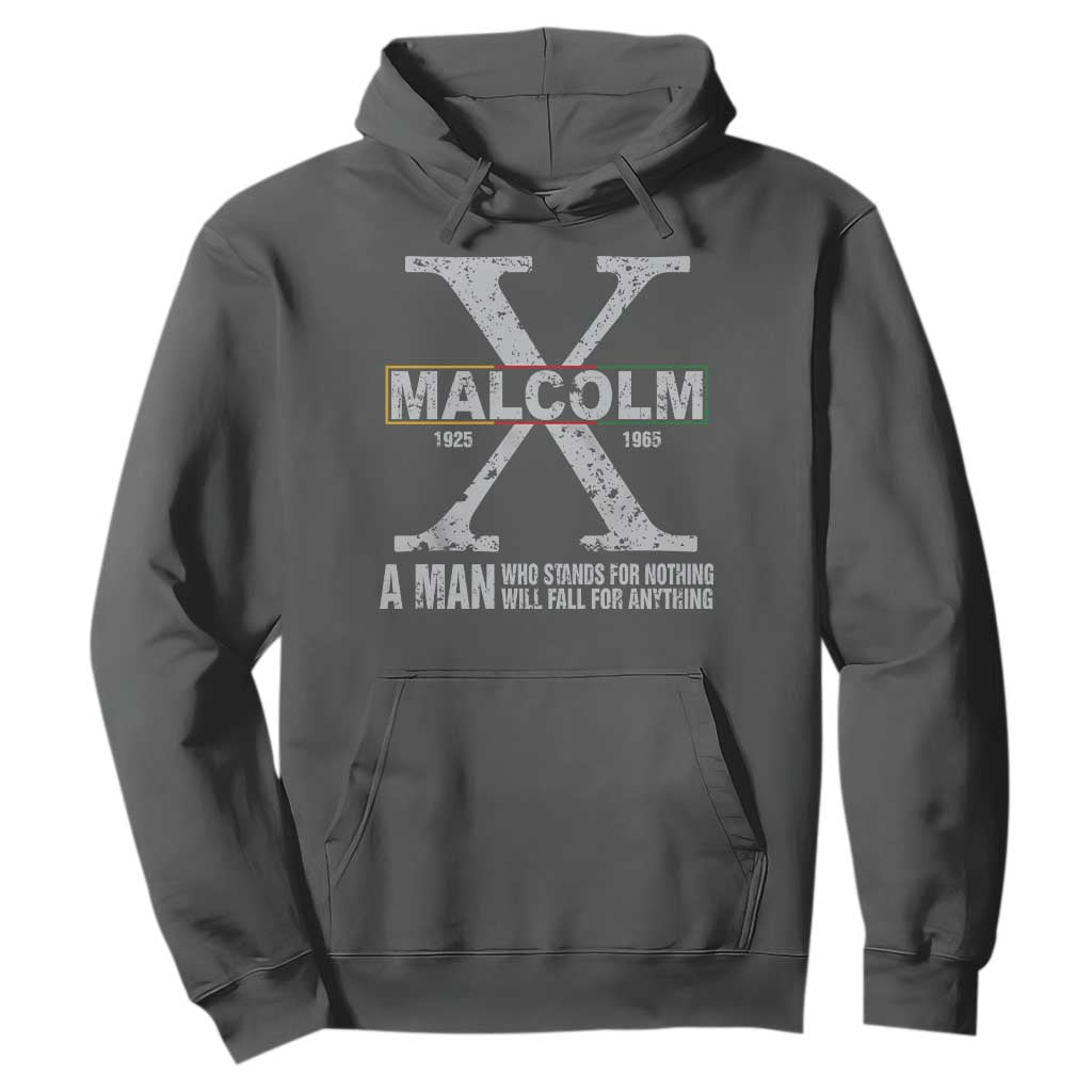 Malcolm X Quote A Man Who Stands For Nothing Will Fall For Anything Hoodie Black History Month