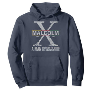 Malcolm X Quote A Man Who Stands For Nothing Will Fall For Anything Hoodie Black History Month