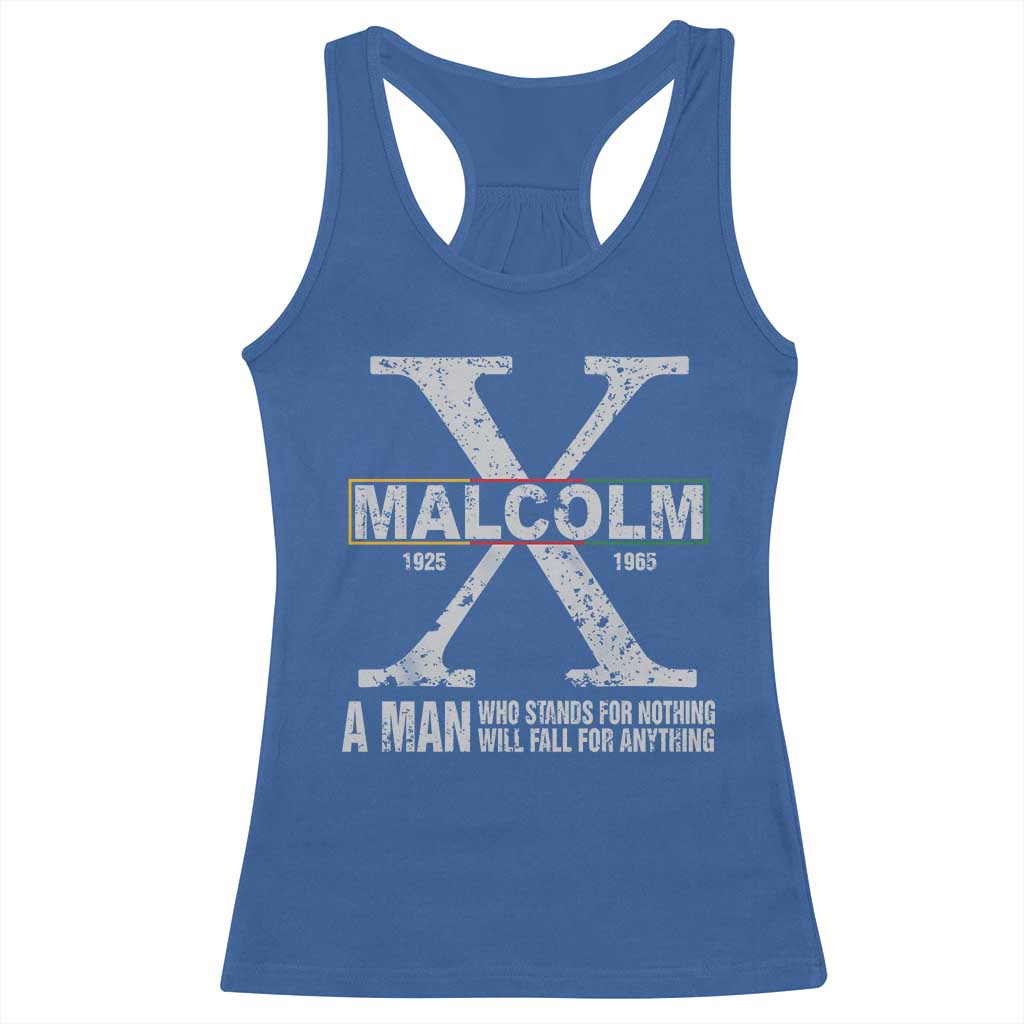 Malcolm X Quote A Man Who Stands For Nothing Will Fall For Anything Racerback Tank Top Black History Month