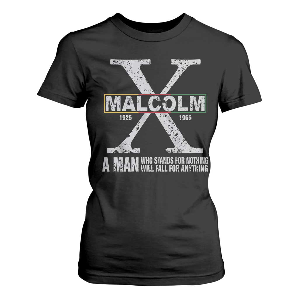 Malcolm X Quote A Man Who Stands For Nothing Will Fall For Anything T Shirt For Women Black History Month
