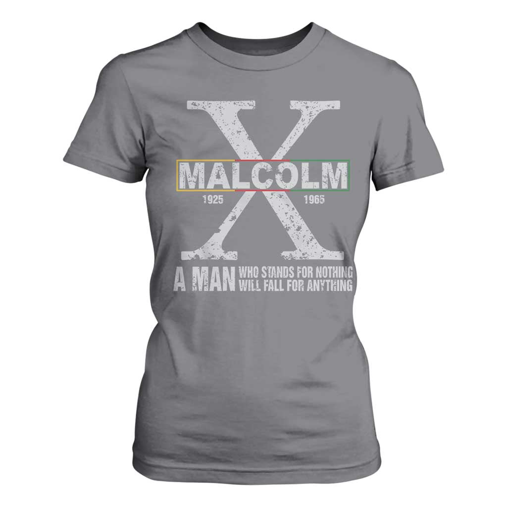 Malcolm X Quote A Man Who Stands For Nothing Will Fall For Anything T Shirt For Women Black History Month