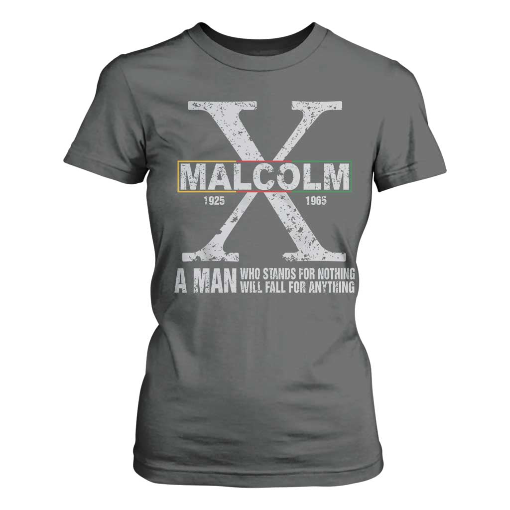Malcolm X Quote A Man Who Stands For Nothing Will Fall For Anything T Shirt For Women Black History Month
