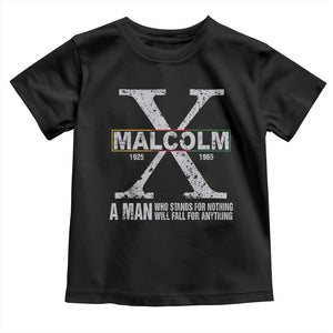 Malcolm X Quote A Man Who Stands For Nothing Will Fall For Anything Toddler T Shirt Black History Month