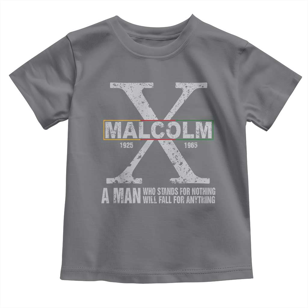 Malcolm X Quote A Man Who Stands For Nothing Will Fall For Anything Toddler T Shirt Black History Month