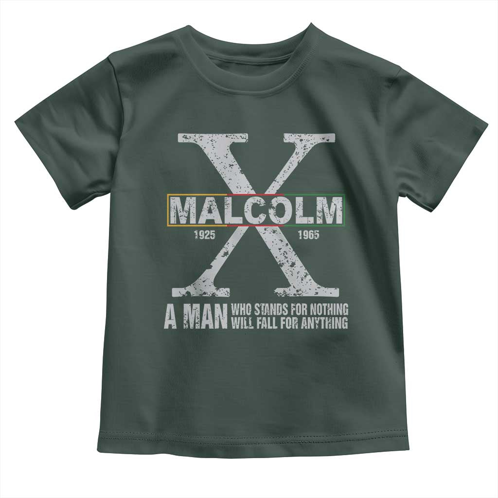 Malcolm X Quote A Man Who Stands For Nothing Will Fall For Anything Toddler T Shirt Black History Month