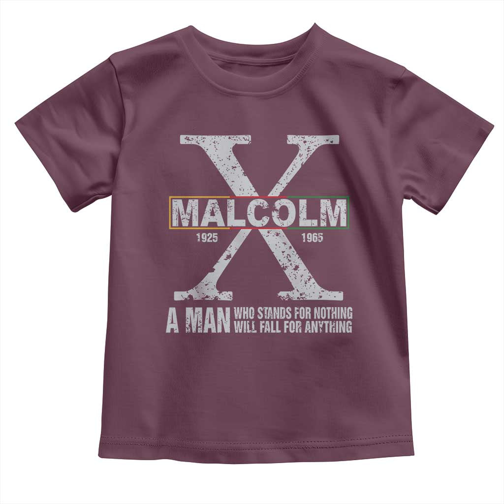 Malcolm X Quote A Man Who Stands For Nothing Will Fall For Anything Toddler T Shirt Black History Month
