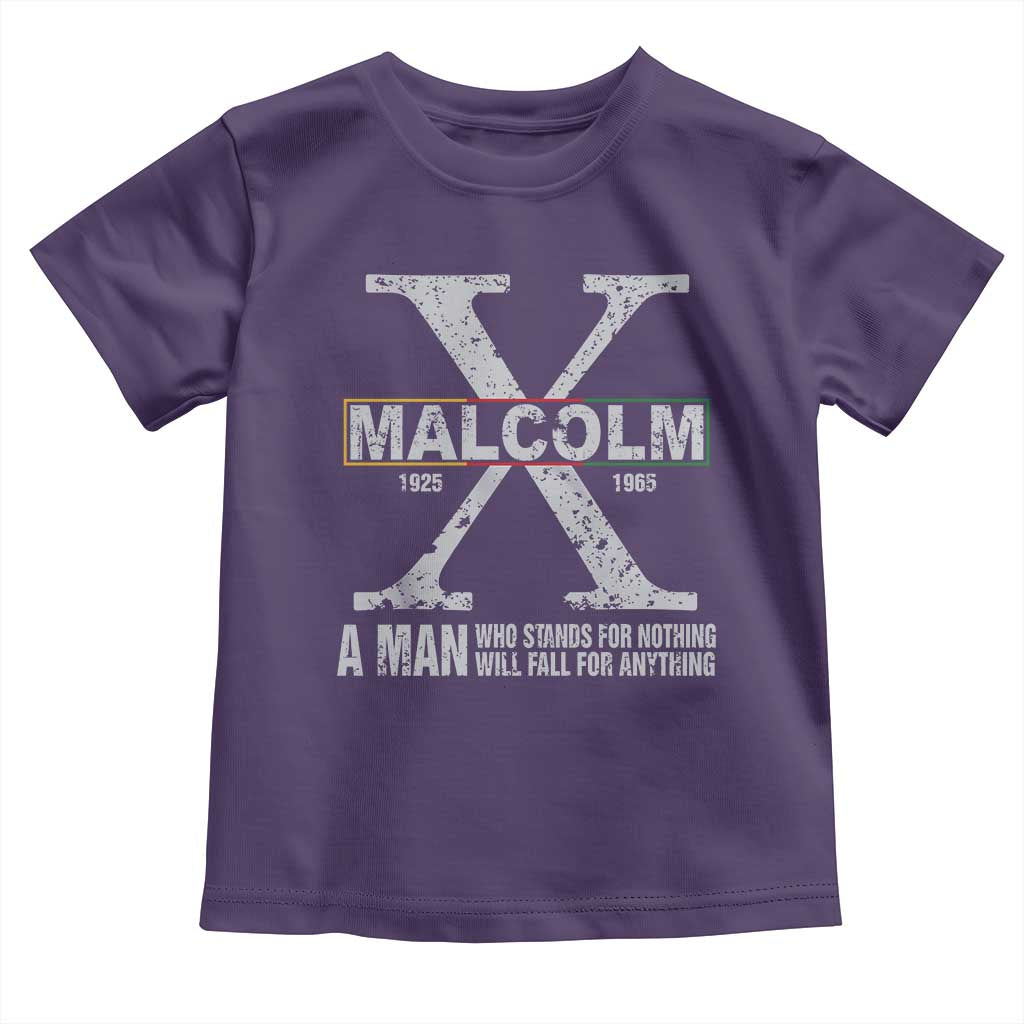 Malcolm X Quote A Man Who Stands For Nothing Will Fall For Anything Toddler T Shirt Black History Month