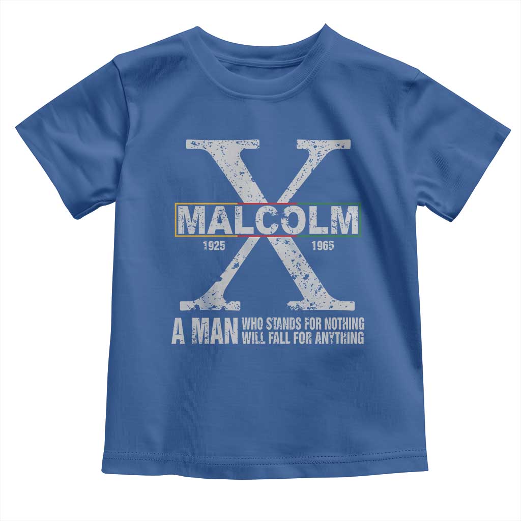 Malcolm X Quote A Man Who Stands For Nothing Will Fall For Anything Toddler T Shirt Black History Month