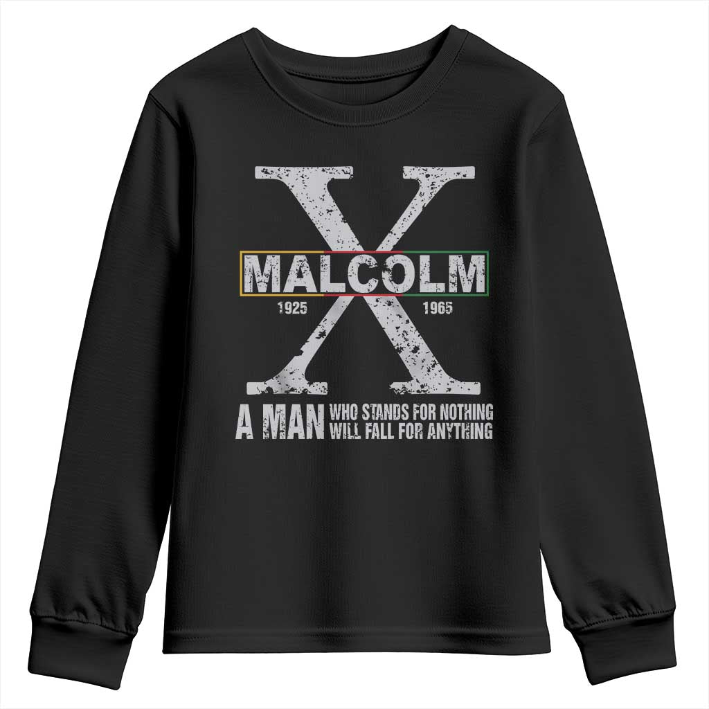 Malcolm X Quote A Man Who Stands For Nothing Will Fall For Anything Youth Sweatshirt Black History Month