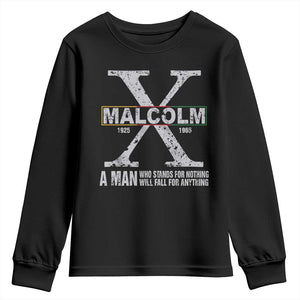 Malcolm X Quote A Man Who Stands For Nothing Will Fall For Anything Youth Sweatshirt Black History Month