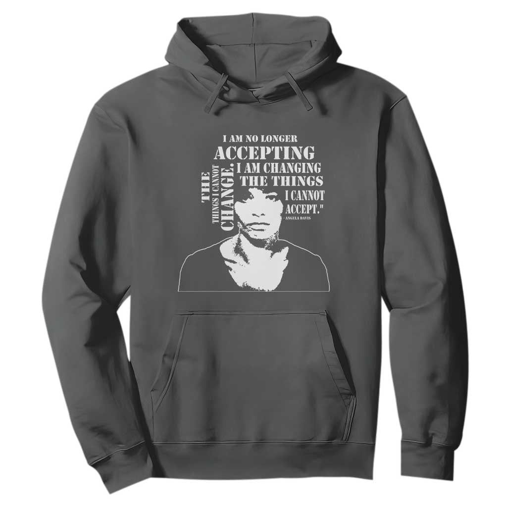 Angela Davis Hoodie I Am No Longer Accepting The Things I Cannot Change Black History Month