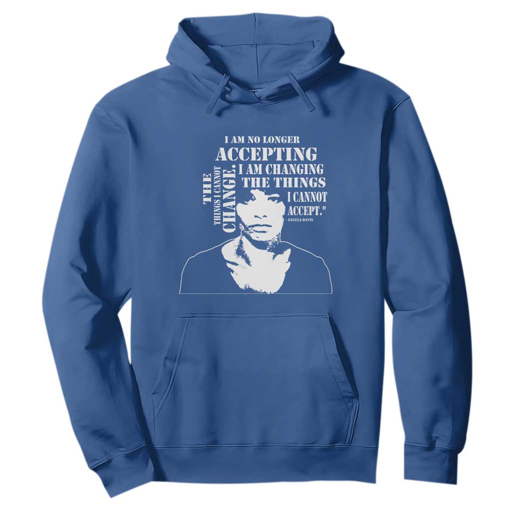 Angela Davis Hoodie I Am No Longer Accepting The Things I Cannot Change Black History Month