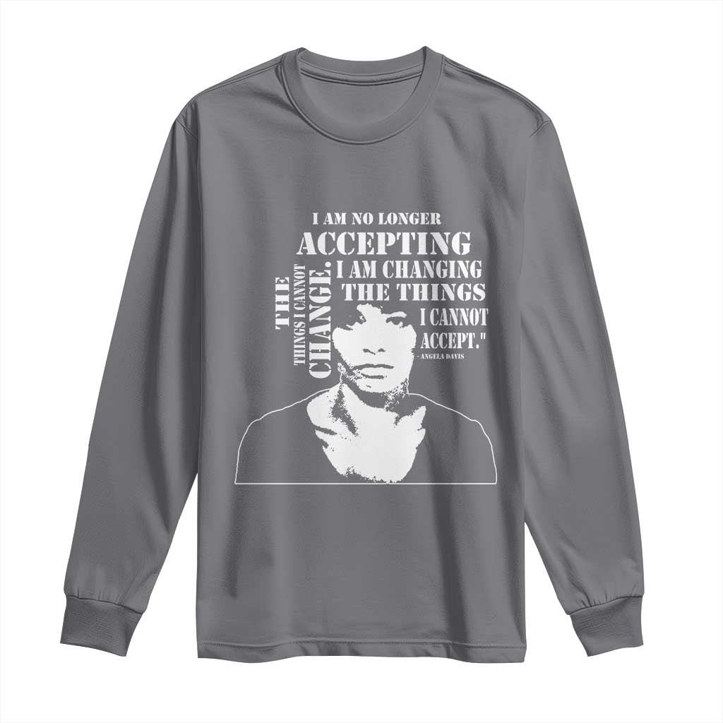 Angela Davis Long Sleeve Shirt I Am No Longer Accepting The Things I Cannot Change Black History Month