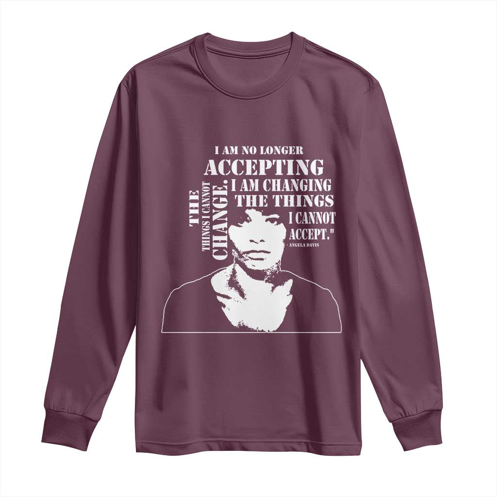 Angela Davis Long Sleeve Shirt I Am No Longer Accepting The Things I Cannot Change Black History Month