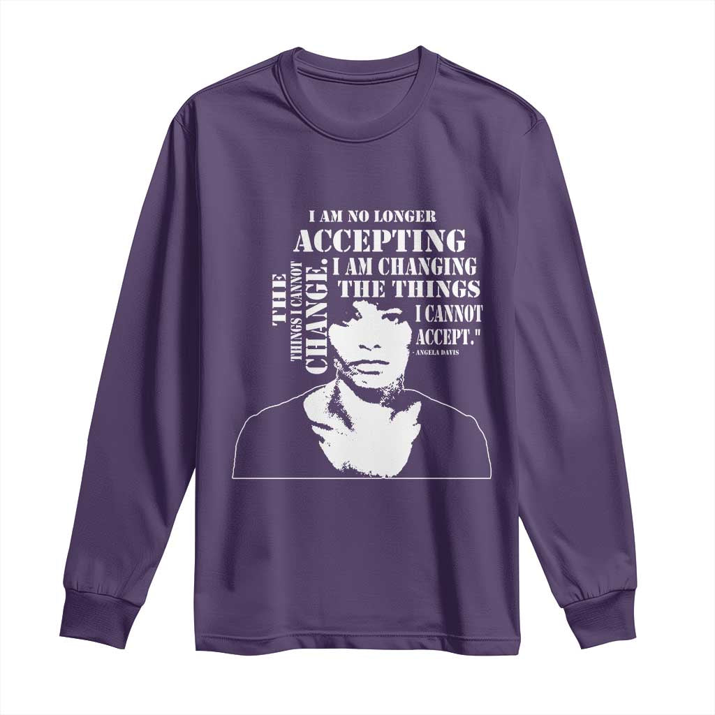Angela Davis Long Sleeve Shirt I Am No Longer Accepting The Things I Cannot Change Black History Month
