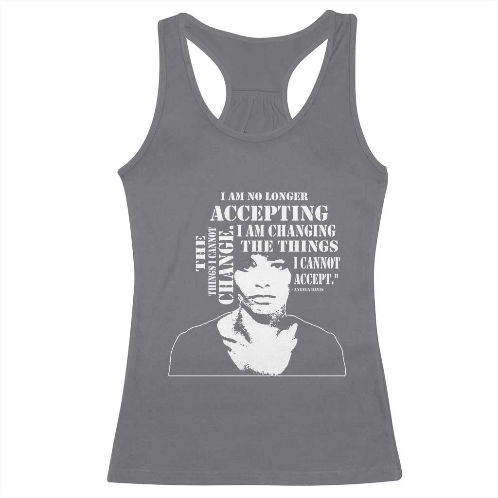 Angela Davis Racerback Tank Top I Am No Longer Accepting The Things I Cannot Change Black History Month