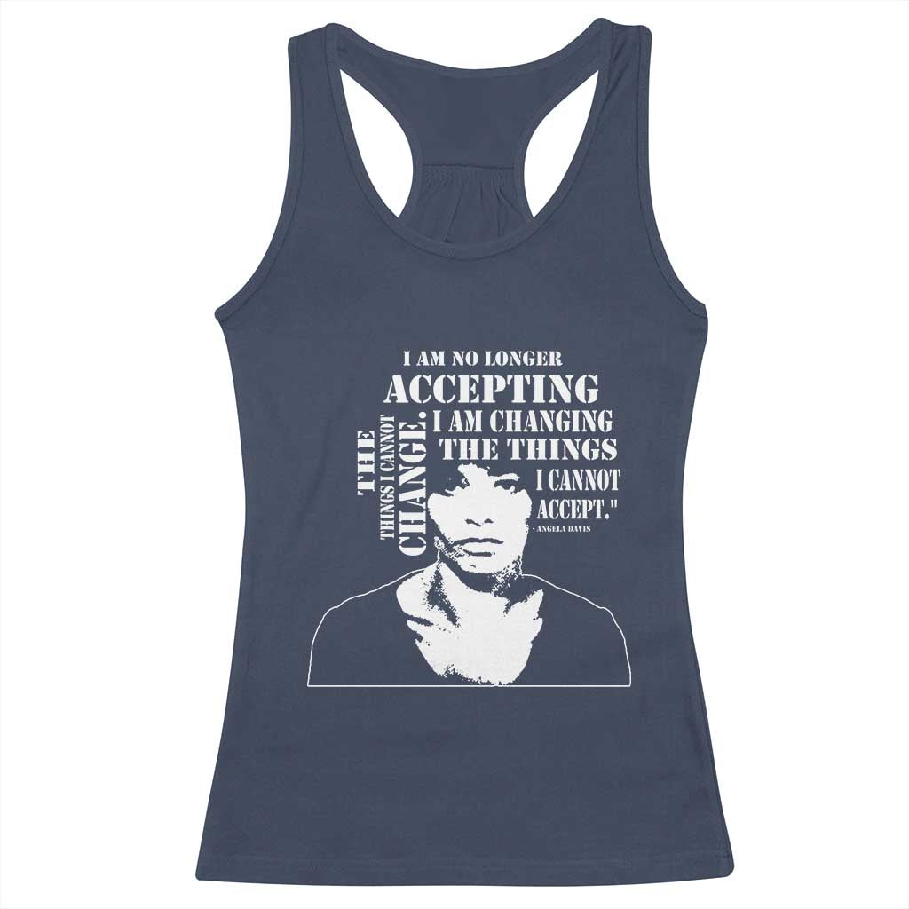 Angela Davis Racerback Tank Top I Am No Longer Accepting The Things I Cannot Change Black History Month