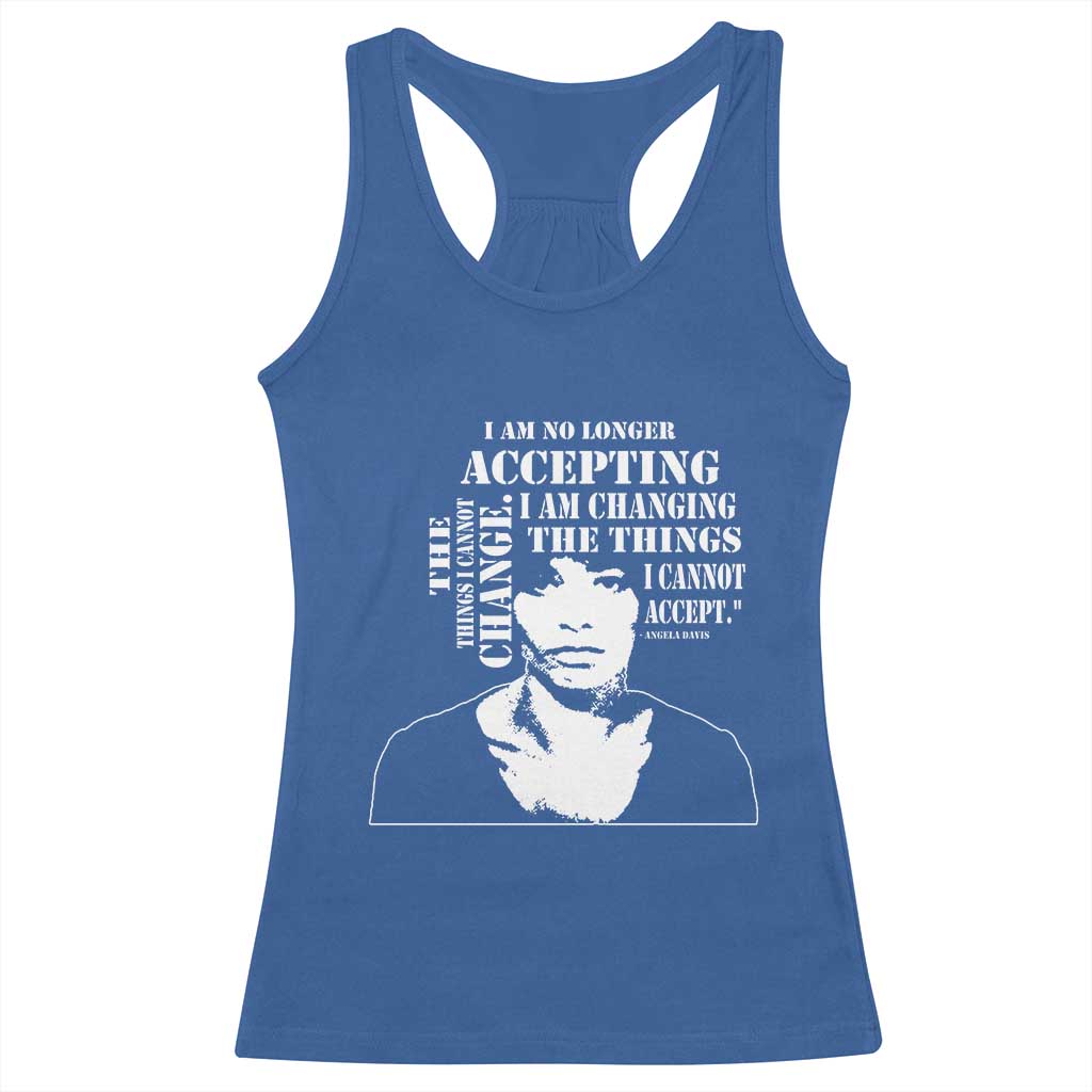Angela Davis Racerback Tank Top I Am No Longer Accepting The Things I Cannot Change Black History Month