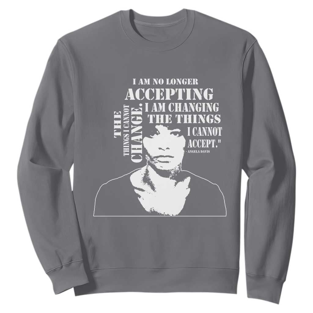Angela Davis Sweatshirt I Am No Longer Accepting The Things I Cannot Change Black History Month