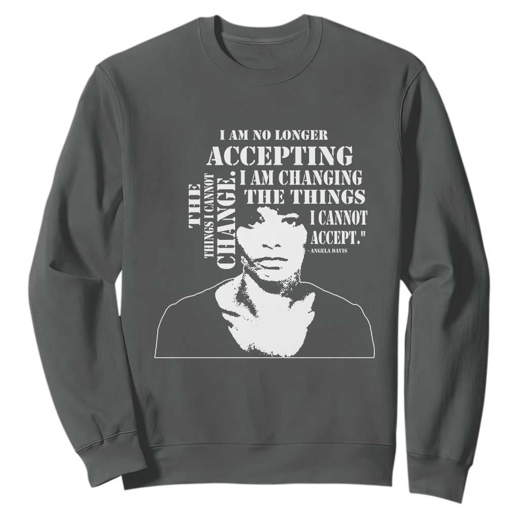 Angela Davis Sweatshirt I Am No Longer Accepting The Things I Cannot Change Black History Month