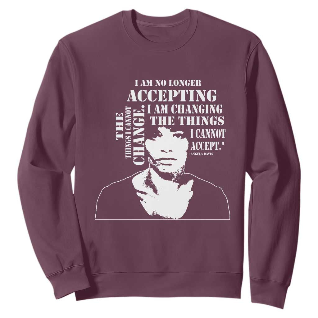 Angela Davis Sweatshirt I Am No Longer Accepting The Things I Cannot Change Black History Month