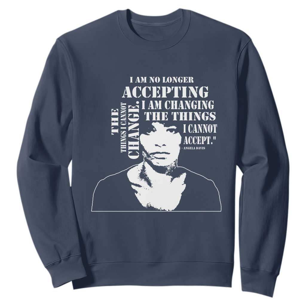 Angela Davis Sweatshirt I Am No Longer Accepting The Things I Cannot Change Black History Month