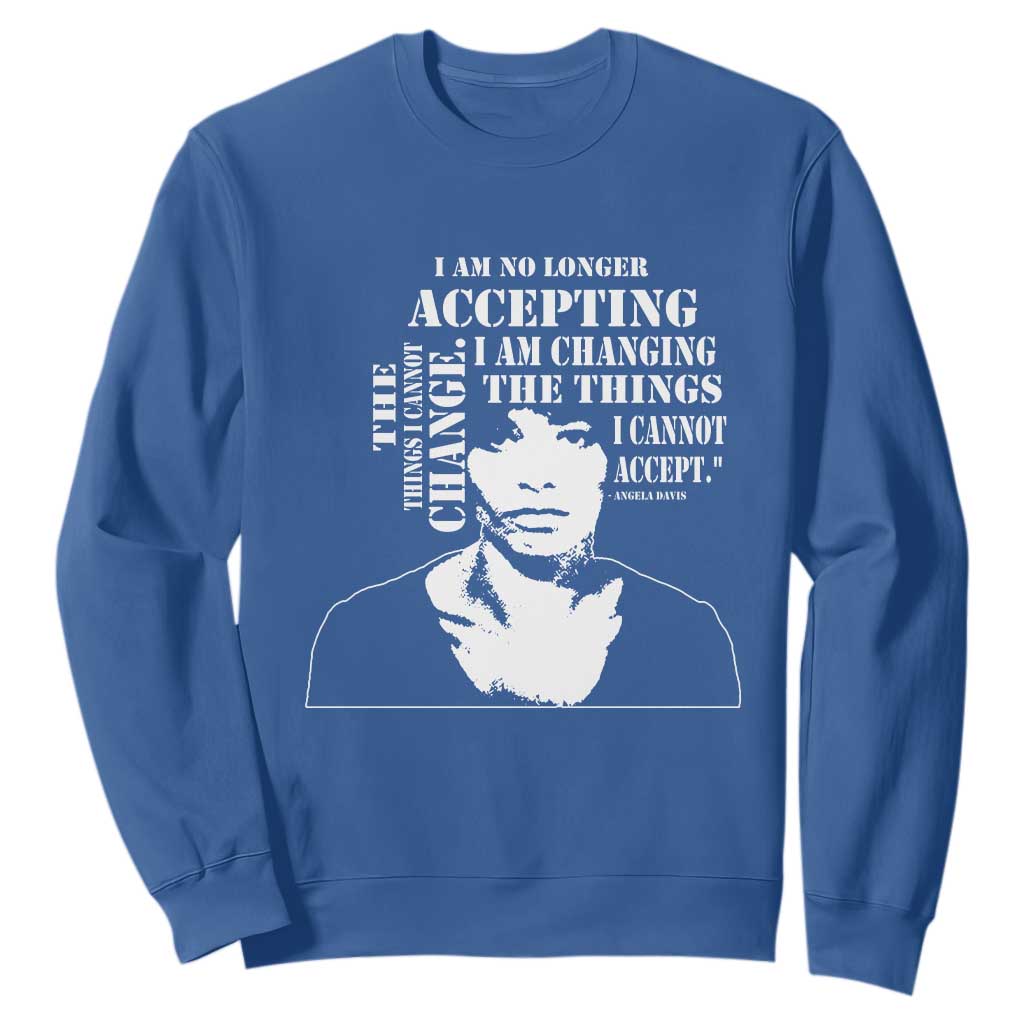 Angela Davis Sweatshirt I Am No Longer Accepting The Things I Cannot Change Black History Month