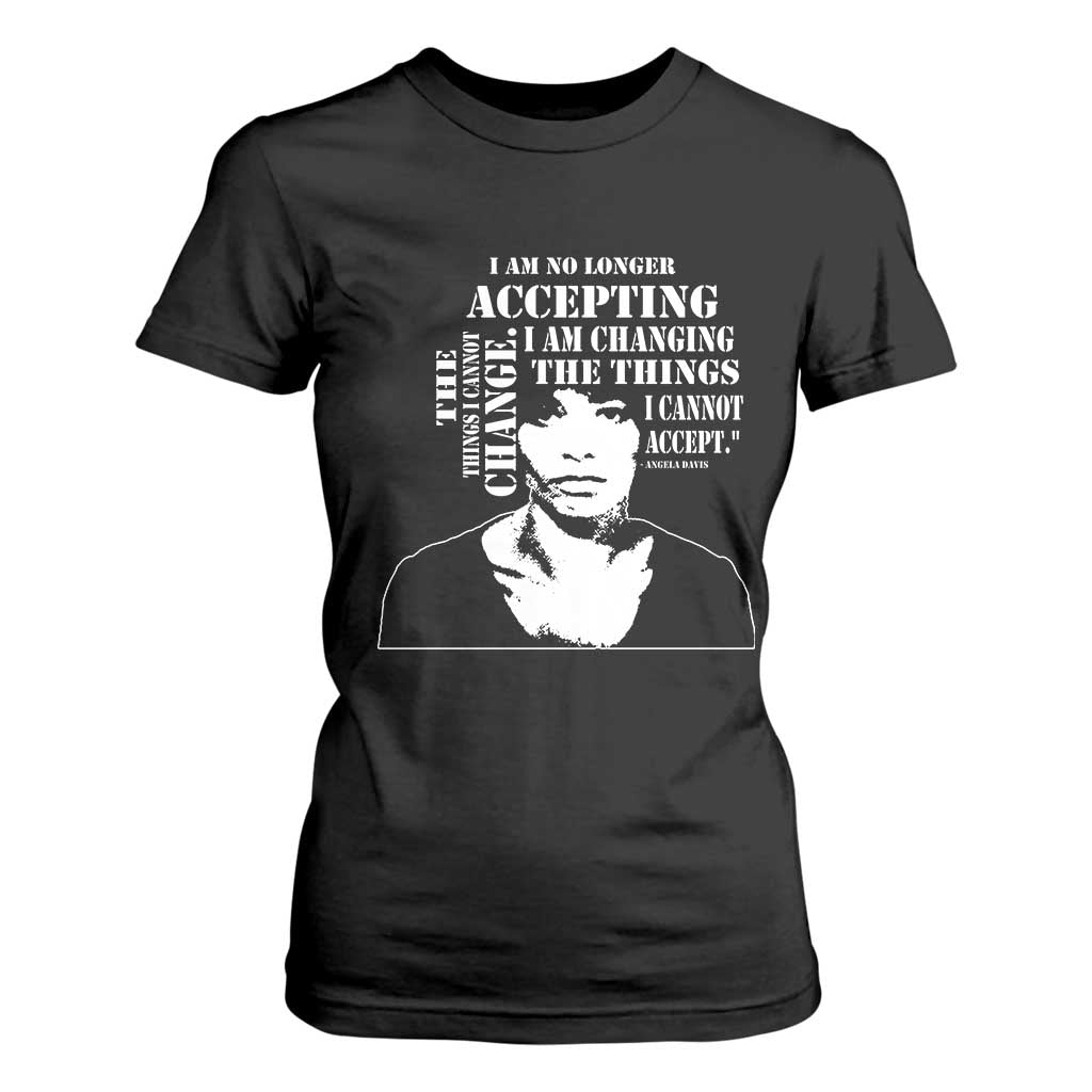 Angela Davis T Shirt For Women I Am No Longer Accepting The Things I Cannot Change Black History Month