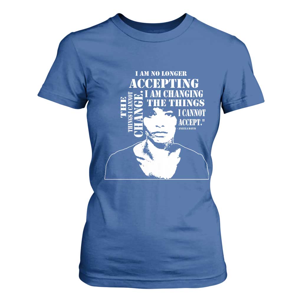 Angela Davis T Shirt For Women I Am No Longer Accepting The Things I Cannot Change Black History Month
