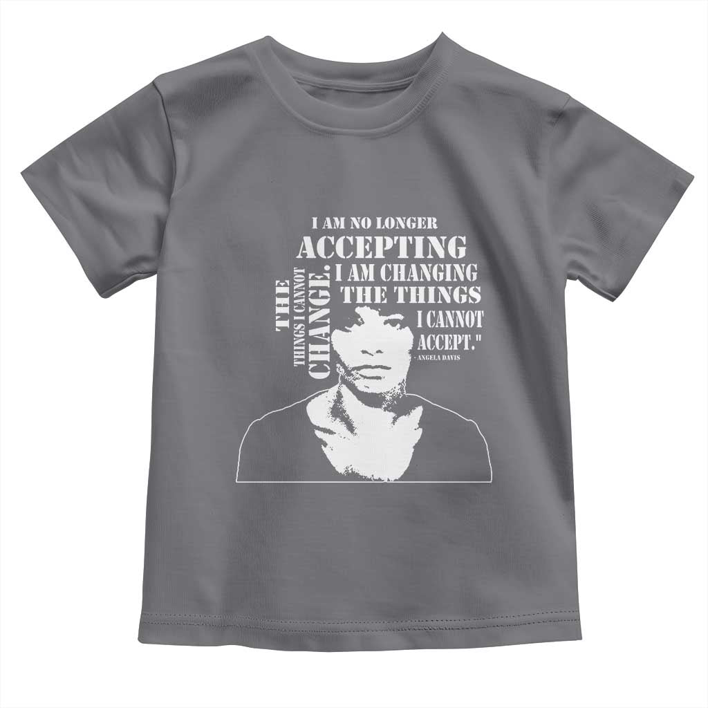 Angela Davis Toddler T Shirt I Am No Longer Accepting The Things I Cannot Change Black History Month