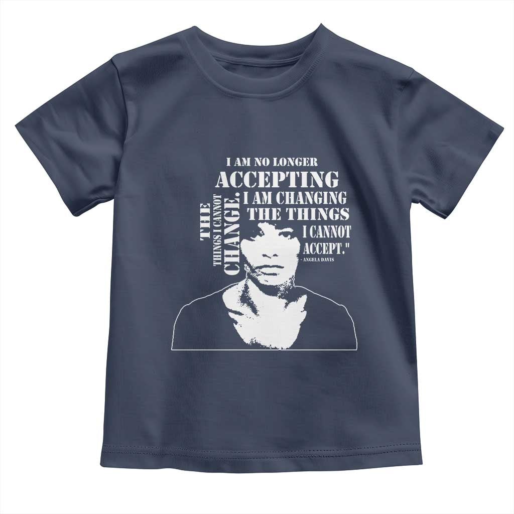 Angela Davis Toddler T Shirt I Am No Longer Accepting The Things I Cannot Change Black History Month