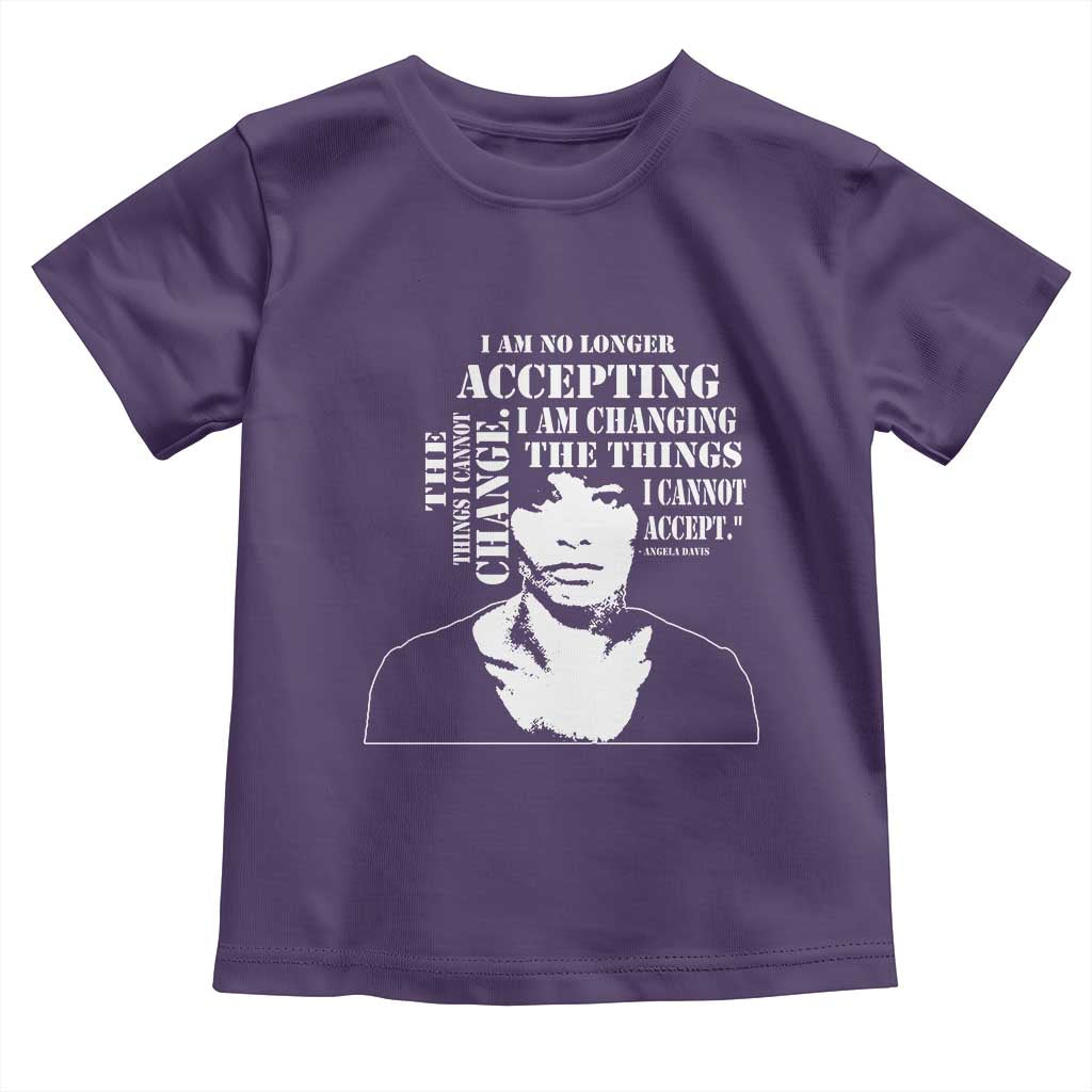 Angela Davis Toddler T Shirt I Am No Longer Accepting The Things I Cannot Change Black History Month