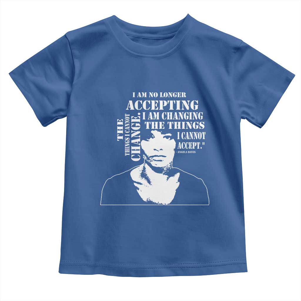 Angela Davis Toddler T Shirt I Am No Longer Accepting The Things I Cannot Change Black History Month