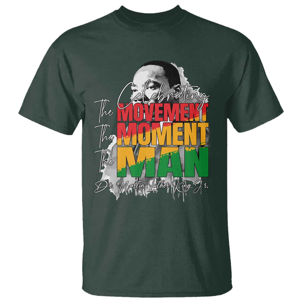 Martin Luther King Jr T Shirt Celebrating The Movement Moment The Man