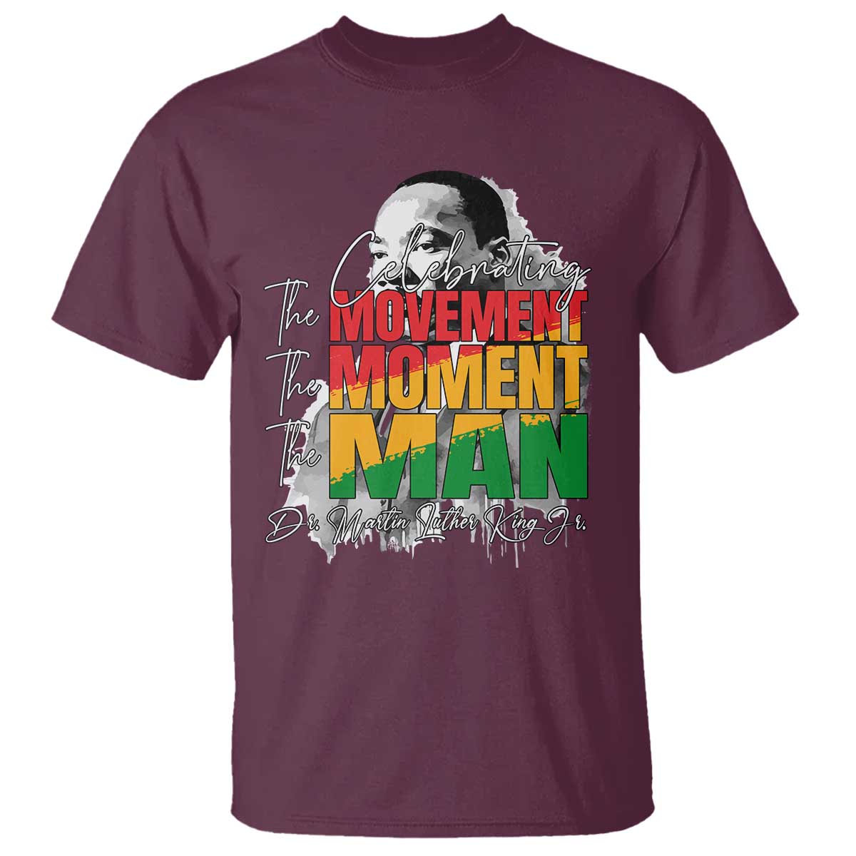 Martin Luther King Jr T Shirt Celebrating The Movement Moment The Man