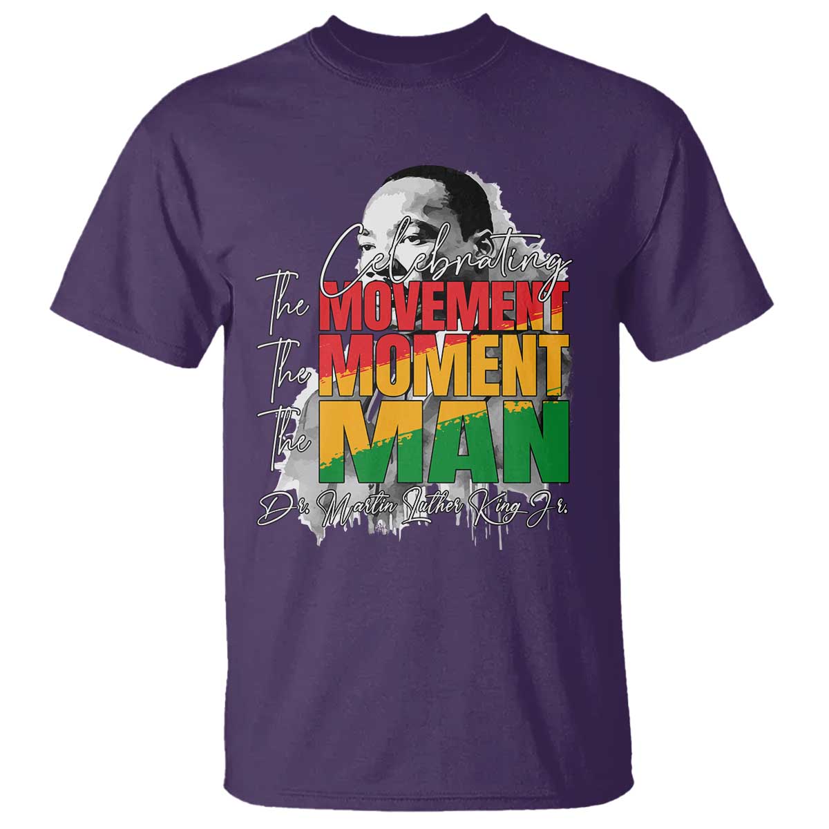 Martin Luther King Jr T Shirt Celebrating The Movement Moment The Man