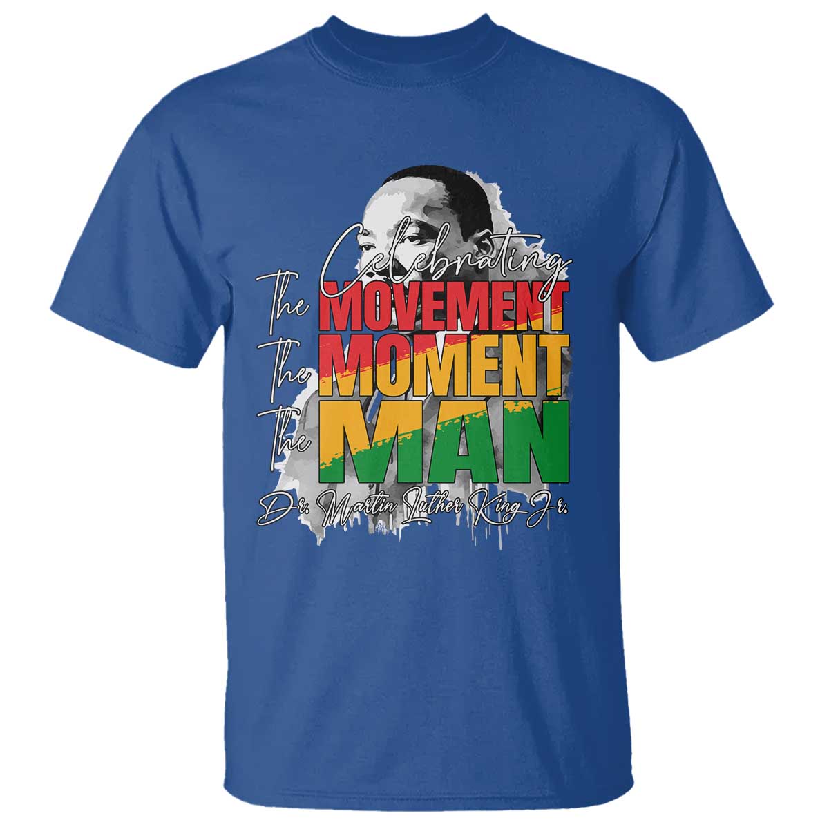 Martin Luther King Jr T Shirt Celebrating The Movement Moment The Man