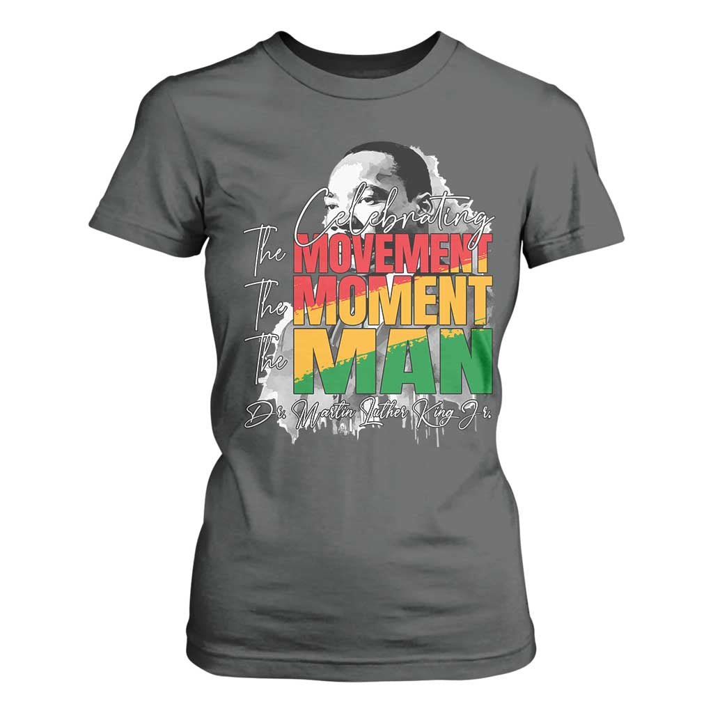 Martin Luther King Jr T Shirt For Women Celebrating The Movement Moment The Man