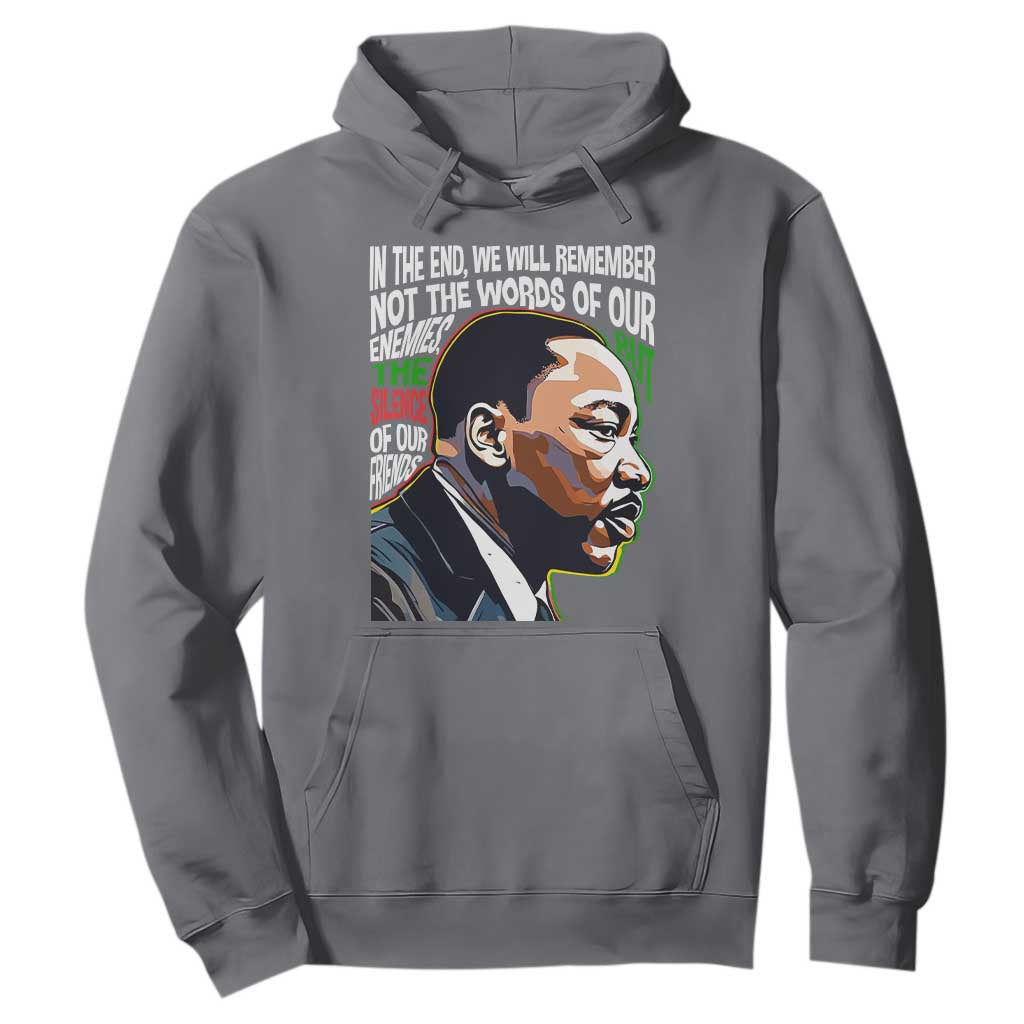 In The End We Will Remember Not The Words Of Our Enemies Hoodie Martin Luther King Black History Month
