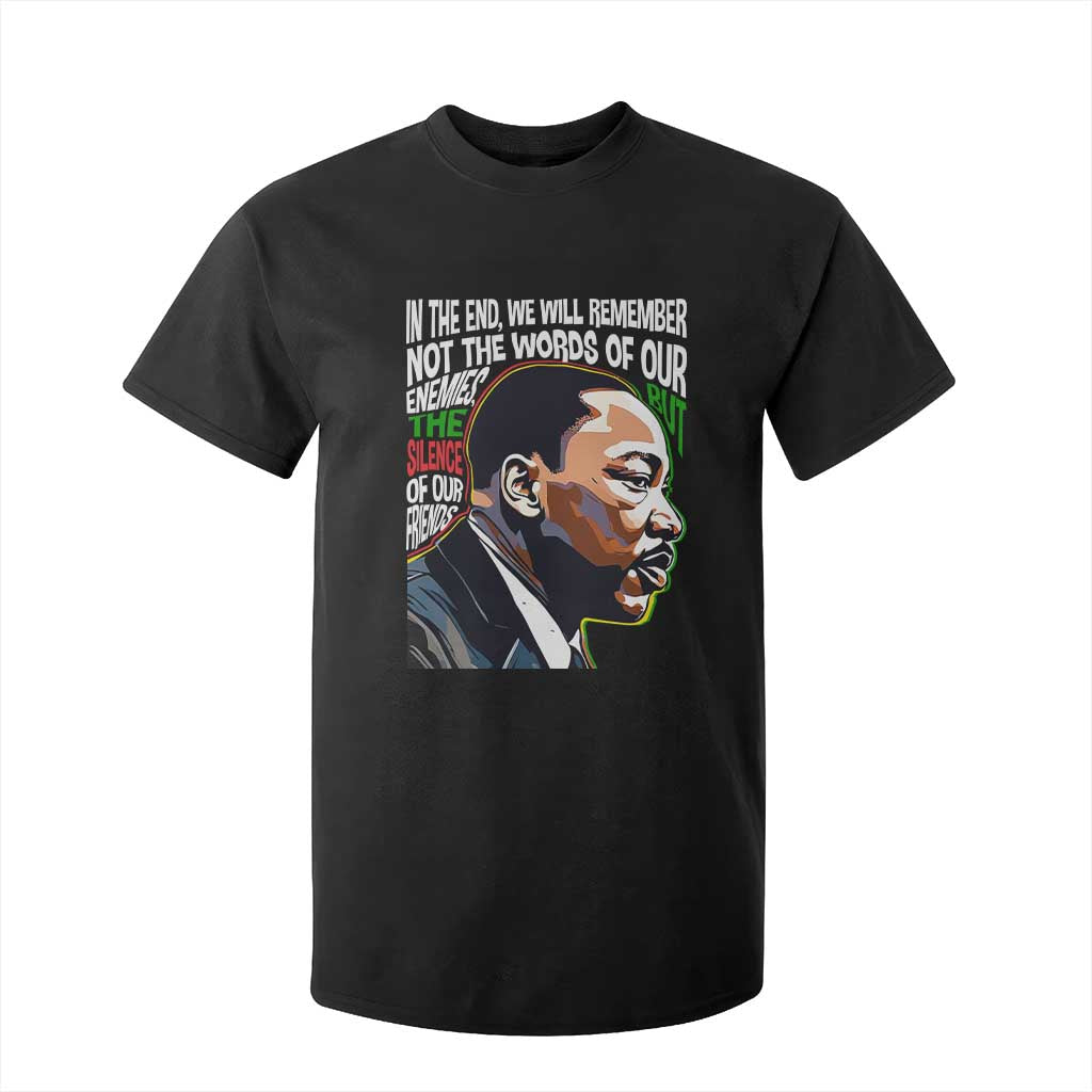 In The End We Will Remember Not The Words Of Our Enemies T Shirt For Kid Martin Luther King Black History Month