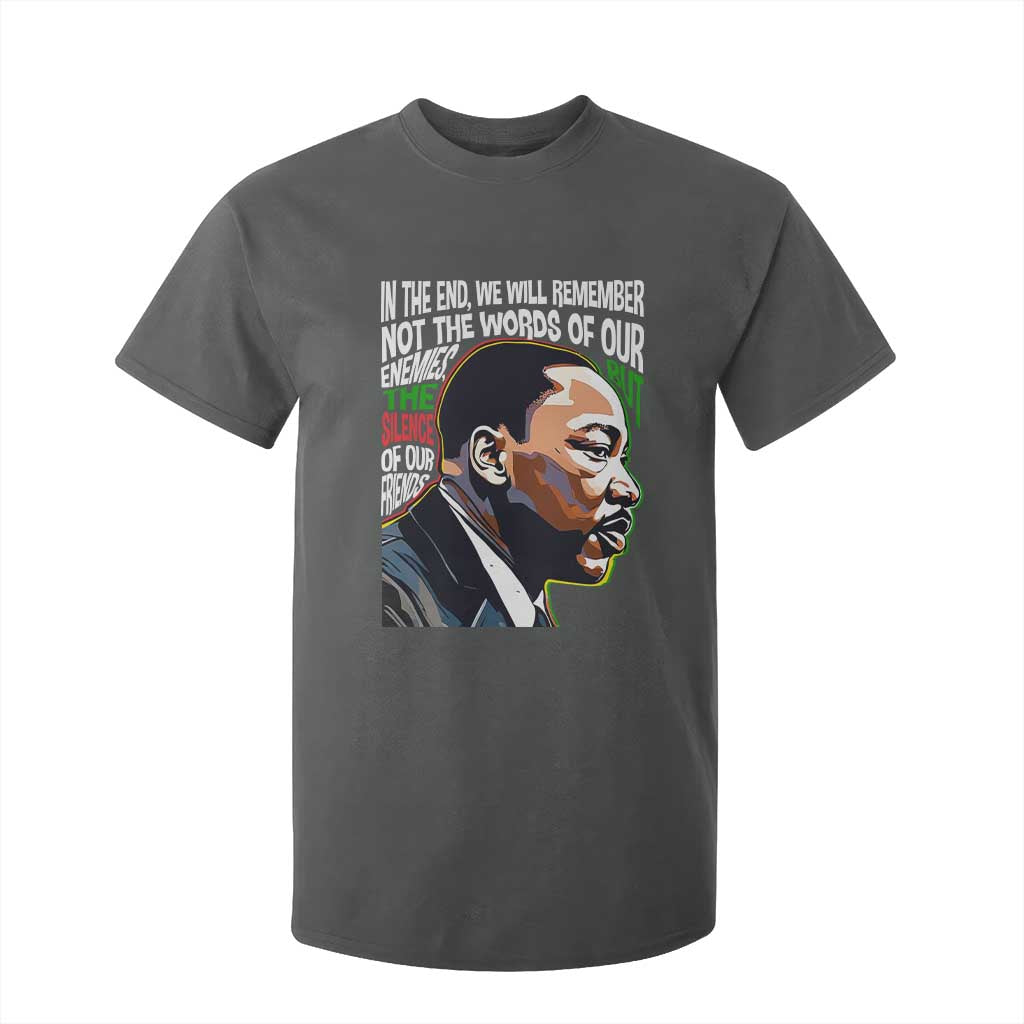 In The End We Will Remember Not The Words Of Our Enemies T Shirt For Kid Martin Luther King Black History Month