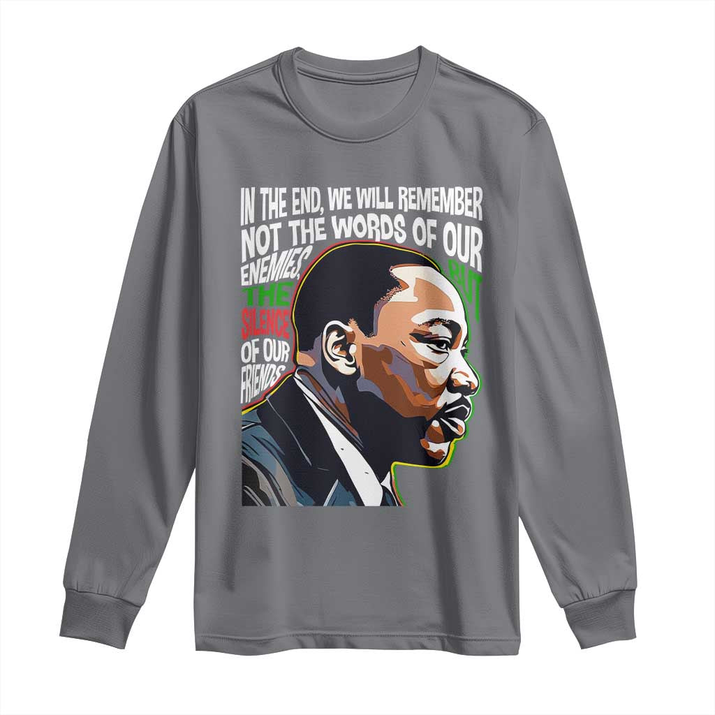 In The End We Will Remember Not The Words Of Our Enemies Long Sleeve Shirt Martin Luther King Black History Month