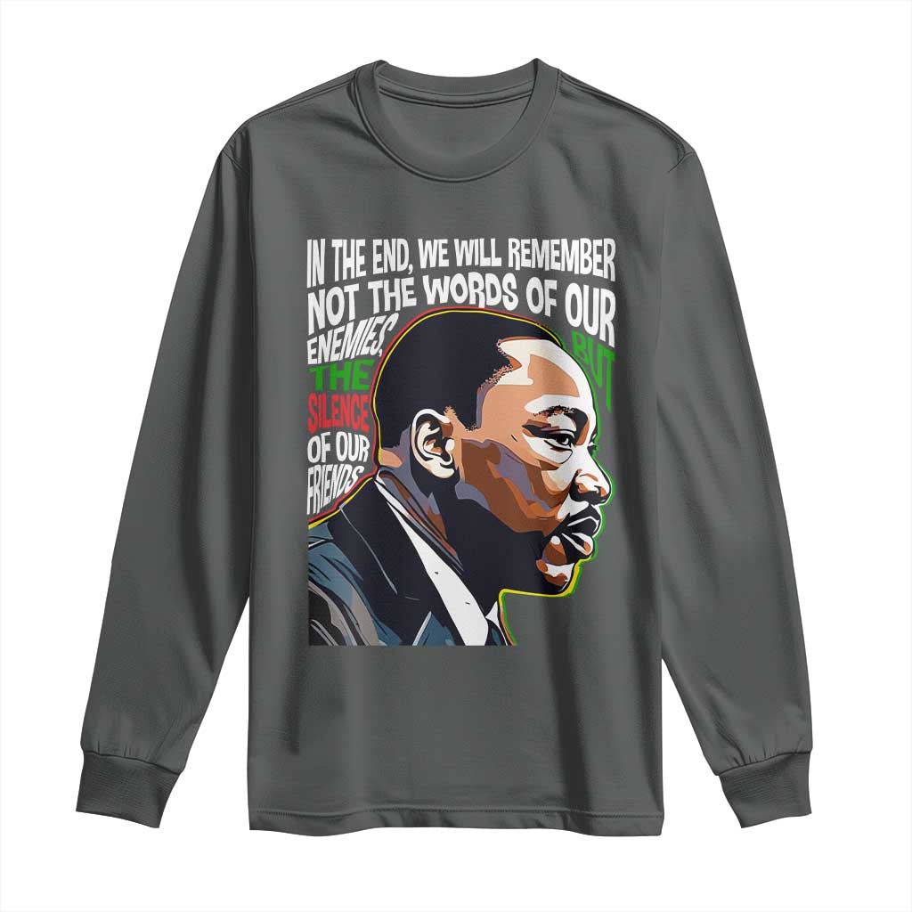 In The End We Will Remember Not The Words Of Our Enemies Long Sleeve Shirt Martin Luther King Black History Month
