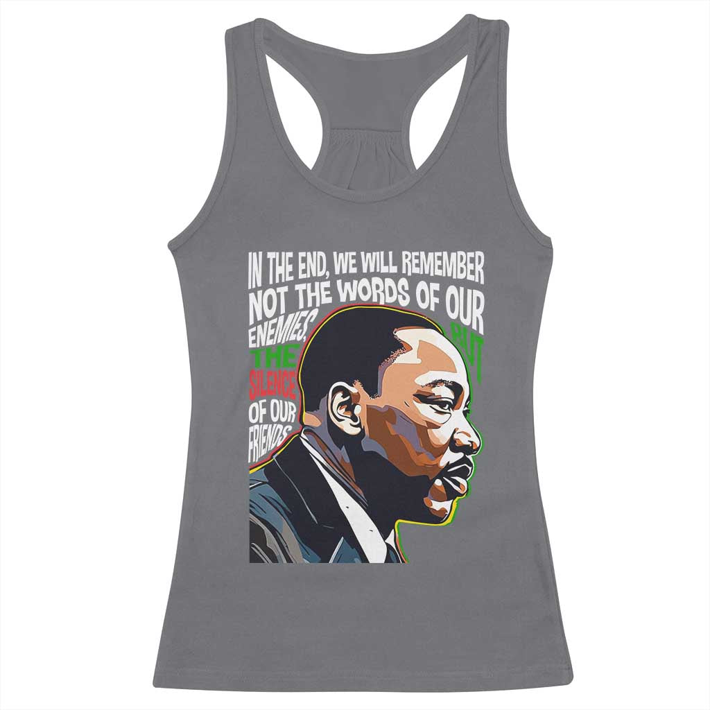 In The End We Will Remember Not The Words Of Our Enemies Racerback Tank Top Martin Luther King Black History Month