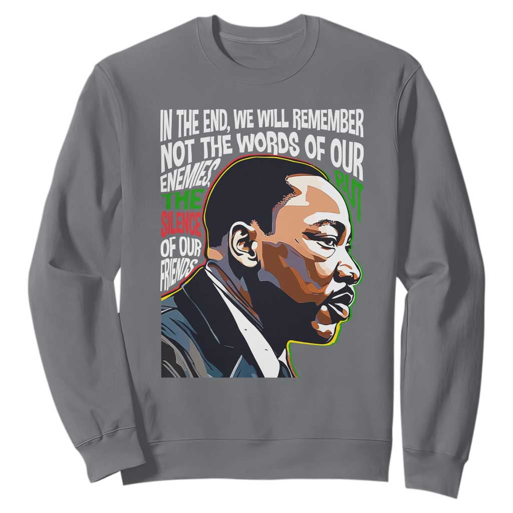 In The End We Will Remember Not The Words Of Our Enemies Sweatshirt Martin Luther King Black History Month