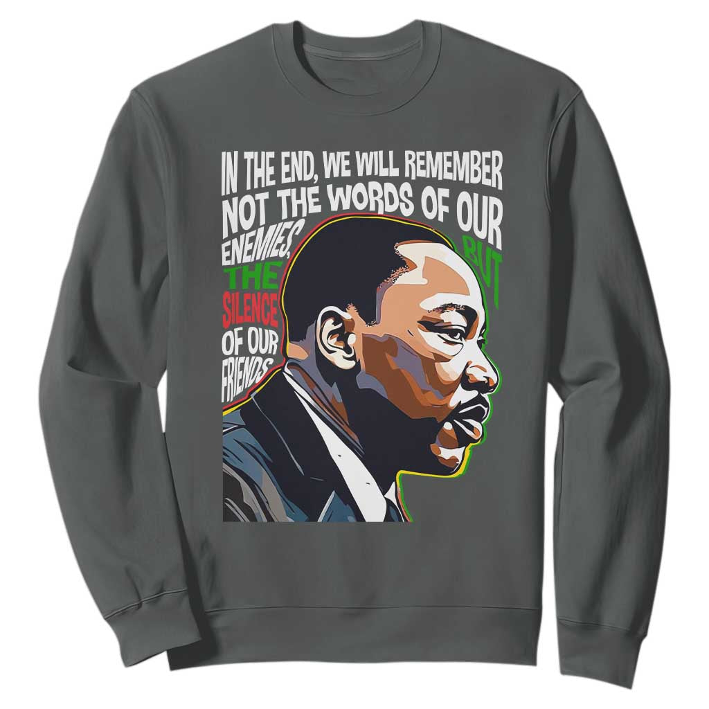 In The End We Will Remember Not The Words Of Our Enemies Sweatshirt Martin Luther King Black History Month