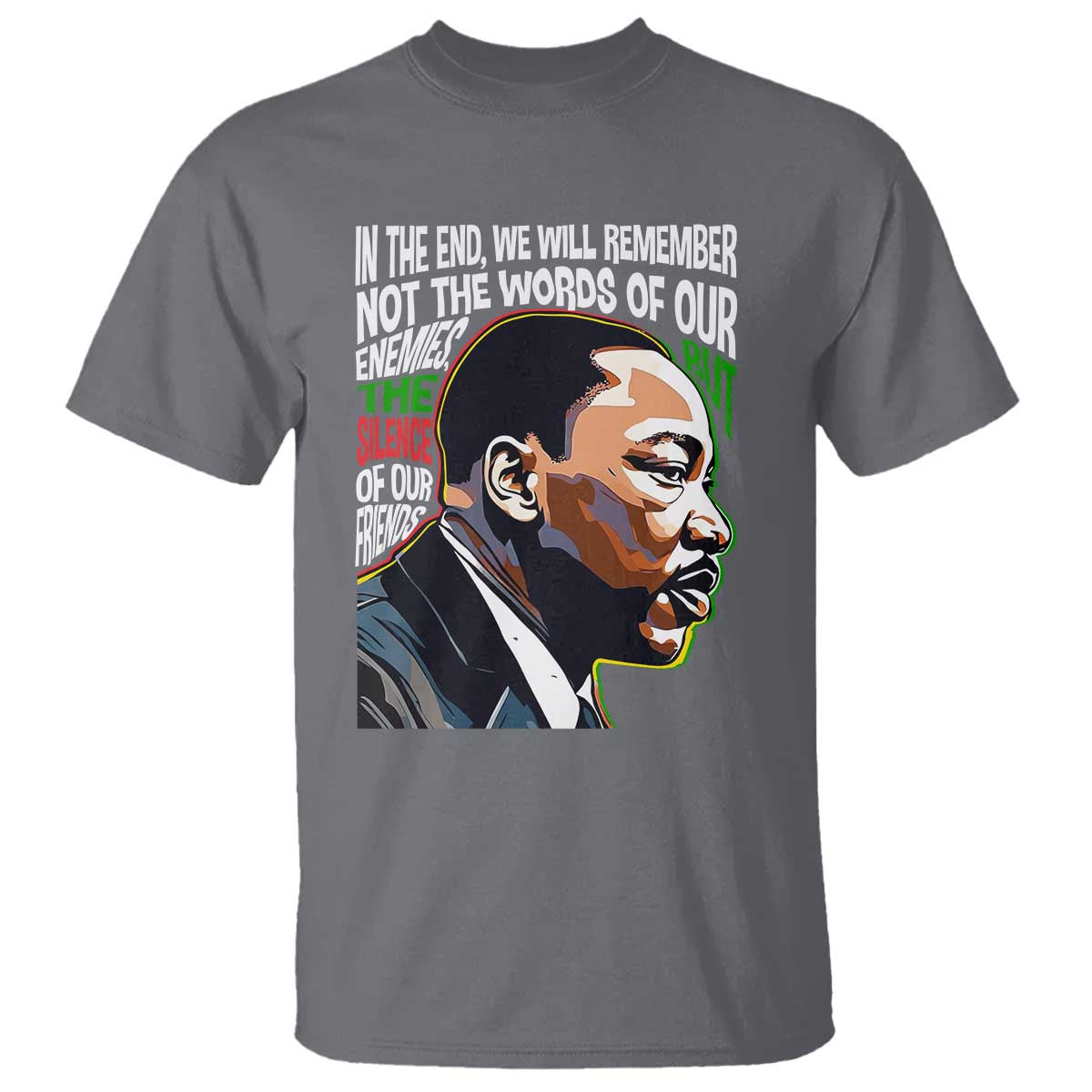 In The End We Will Remember Not The Words Of Our Enemies T Shirt Martin Luther King Black History Month