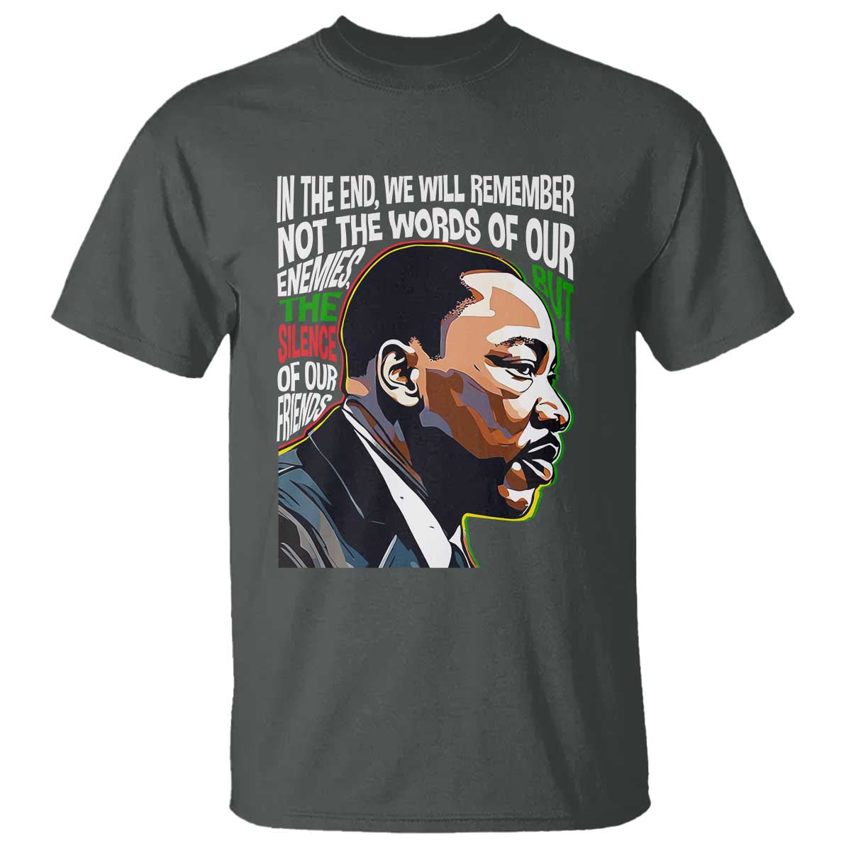 In The End We Will Remember Not The Words Of Our Enemies T Shirt Martin Luther King Black History Month