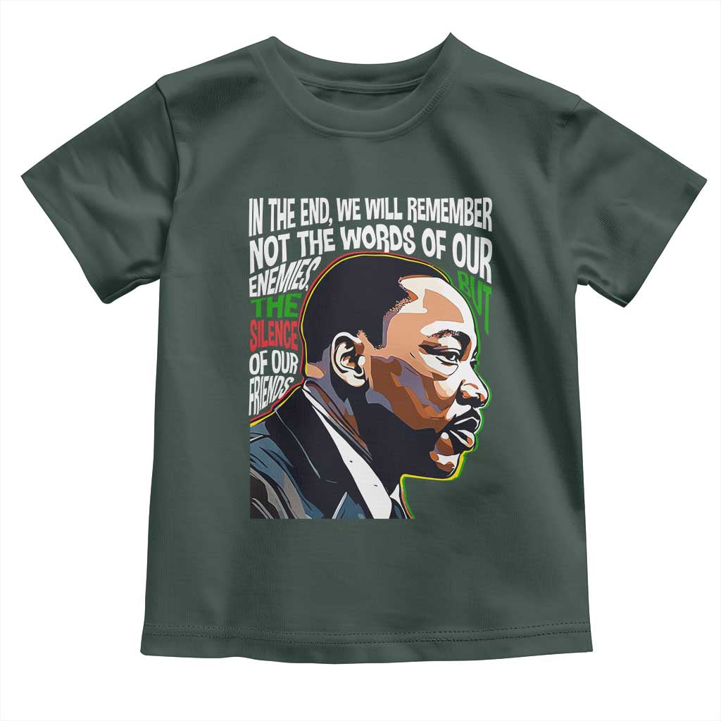In The End We Will Remember Not The Words Of Our Enemies Toddler T Shirt Martin Luther King Black History Month